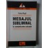 MESAJUL SUBLIMINAL - IN COMUNICAREA ACTUALA - DOINA RUSTI MESAJUL SUBLIMINAL - IN COMUNICAREA ACTUALA - DOINA RUSTI